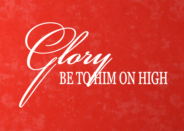 Glory Be to Him on High Vinyl Wall Statement