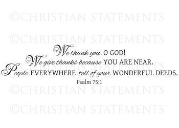 We Thank You God Because You Are Near Vinyl Wall Statement - Psalm 75:1 #2