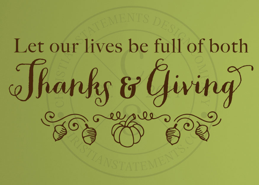 Let Our Lives Be Full Of Both Thanks And GivingVinyl Wall Statement
