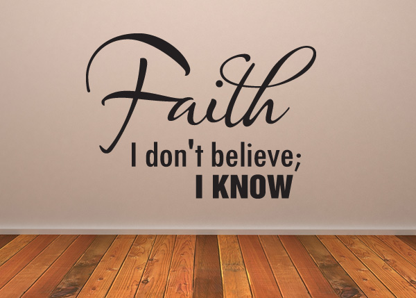 Faith - I Don't Believe, I Know Vinyl Wall Statement