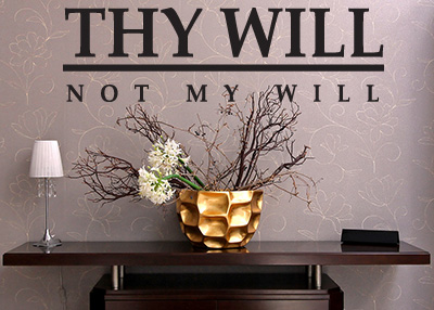 Thy Will Not My Will Vinyl Wall Statement