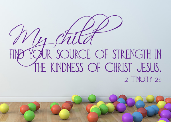 My Child Find Your Source of Strength Vinyl Wall Statement - 2 Timothy 2:1