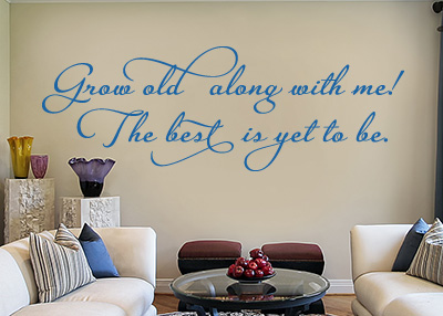 Grow Old along with Me Vinyl Wall Statement