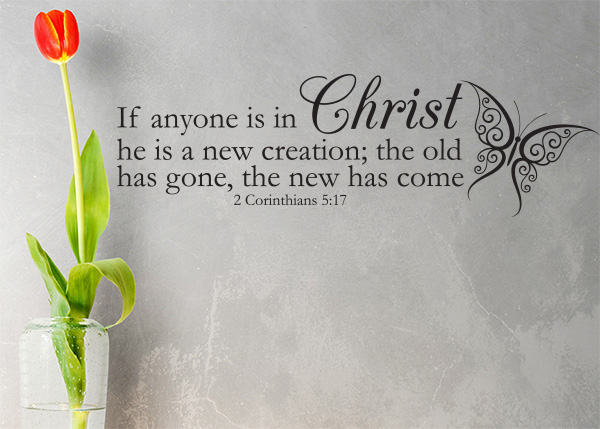A New Creation - The New Has Come Vinyl Wall Statement - 2 Corinthians 5:17