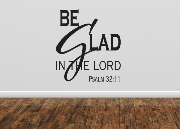Be Glad in the Lord Vinyl Wall Statement - Psalm 32:11