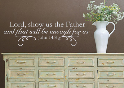 Lord, Show Us the Father Vinyl Wall Statement - John 14:8