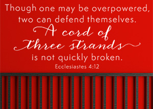 A Cord of Three Strands Is Not Quickly Broken - Ecclesiastes 4:12