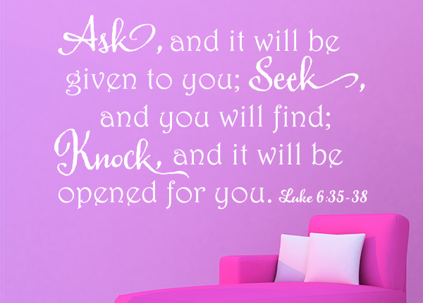 Ask and It Will Be Given Vinyl Wall Statement - Luke 6:35-38