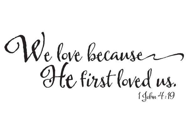 We Love Because He First Loved Us Vinyl Wall Statement - 1 John 4:19 #2