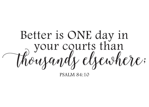 Better Is One Day in Your Courts Vinyl Wall Statement - Psalm 84:10 #2