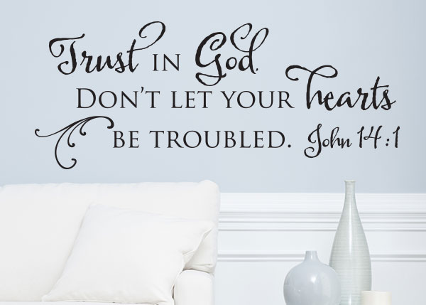 Trust in God. Don't Let Your Hearts Be Troubled - John 14:1
