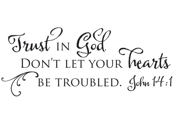 Trust in God. Don't Let Your Hearts Be Troubled - John 14:1 #2