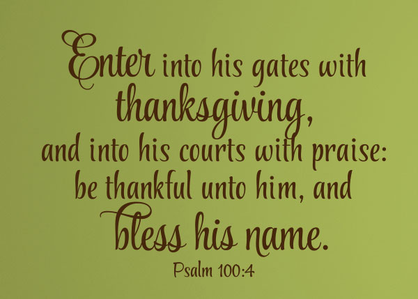 Enter Into His Gates With Thanksgiving  Vinyl Wall Statement - Psalm 100:4
