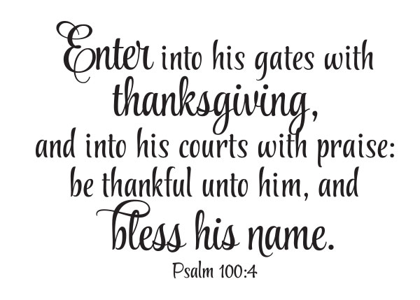 Enter Into His Gates With Thanksgiving  Vinyl Wall Statement - Psalm 100:4 #2