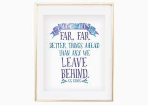 There Are Far, Far Better Things Ahead Wall Print - CS Lewis