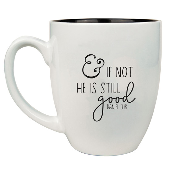 And If Not He Is Still Good 16 oz Bistro Mug #2