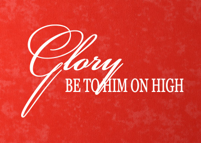 Glory Be to Him on High Vinyl Wall Statement