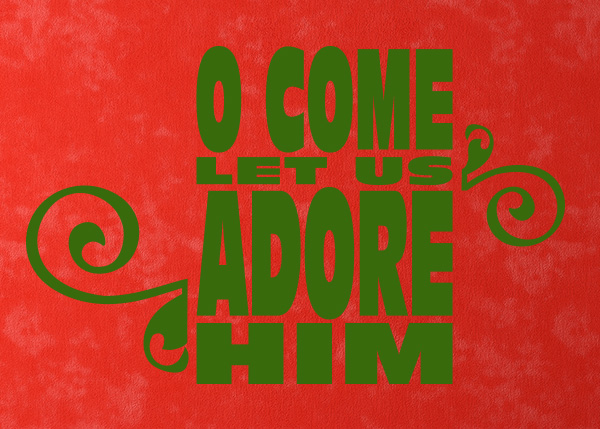 O Come Let Us Adore Him Vinyl Wall Statement