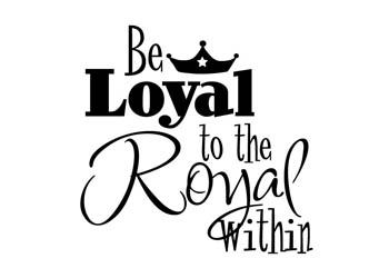 Be Loyal to the Royal Within Vinyl Wall Statement #2
