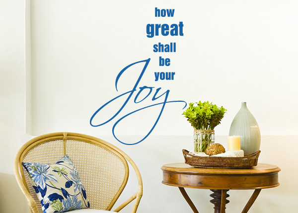 How Great Shall Be Your Joy Vinyl Wall Statement