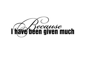 Because I Have Been Given Much Vinyl Wall Statement #2