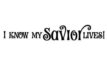 I Know My Savior Lives Vinyl Wall Statement #2
