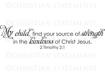 My Child Find Your Source of Strength Vinyl Wall Statement - 2 Timothy 2:1 #2