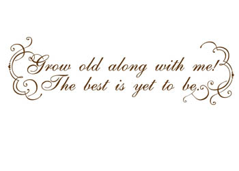 Grow Old along with Me Vinyl Wall Statement #2