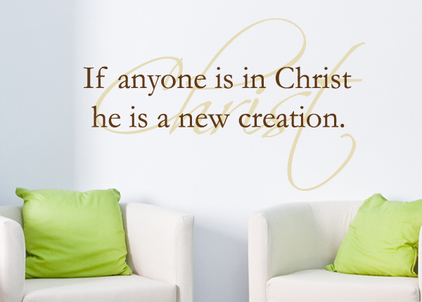 Anyone Is in Christ Is a New Creation Vinyl Wall Statement