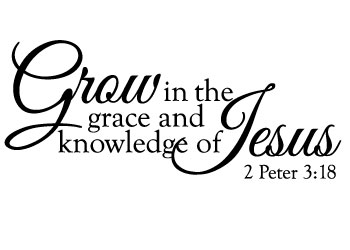 Grow in the Grace and Knowledge Vinyl Wall Statement - 2 Peter 3:18 #2