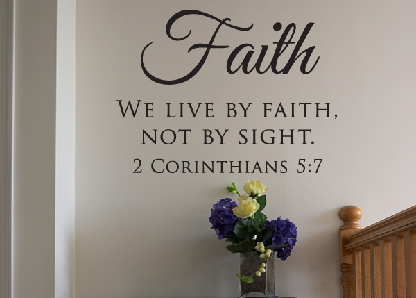 We Live by Faith Not by Sight Vinyl Wall Statement - 2 Corinthians 5:7
