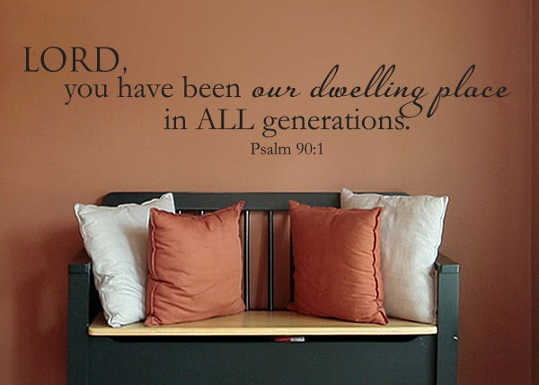 Our Dwelling Place in All Generations Vinyl Wall Statement - Psalm 90:1