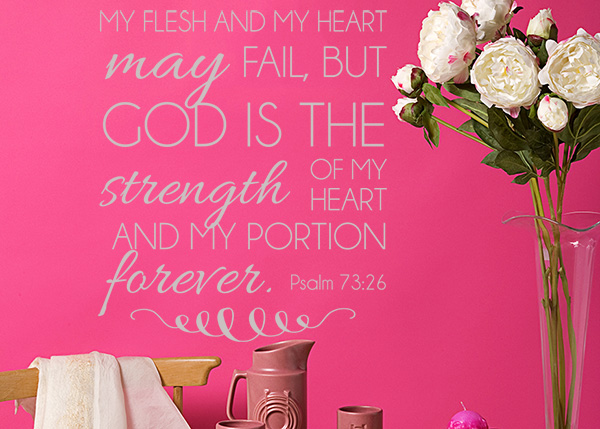 My Flesh and My Heart May Fail Vinyl Wall Statement - Psalm 73:26
