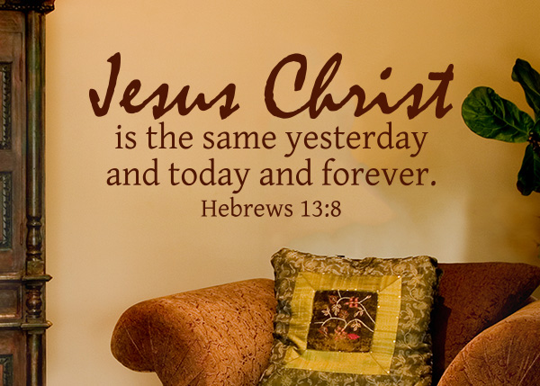 Jesus Christ Is the Same Forever Vinyl Wall Statement - Hebrews 13:8
