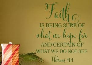 Faith Is Being Sure of What We Hope For Vinyl Wall Statement - Hebrews 11:1