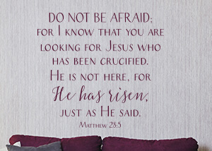 Do Not Be Afraid - He Has Risen Vinyl Wall Statement - Matthew 28:5