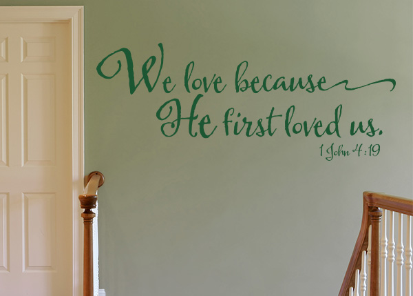 We Love Because He First Loved Us Vinyl Wall Statement - 1 John 4:19