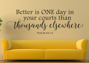 Better Is One Day in Your Courts Vinyl Wall Statement - Psalm 84:10