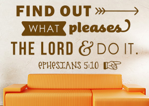Find out What Pleases the Lord Vinyl Wall Statement - Ephesians 5:10