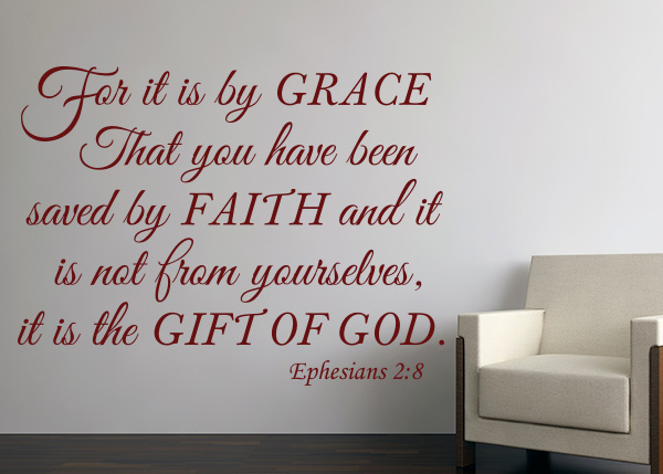 For It Is by Grace That You Have Been Saved by Faith - Ephesians 2:8