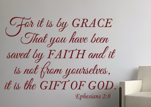 For It Is by Grace That You Have Been Saved by Faith - Ephesians 2:8