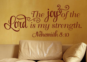 The Joy of the Lord Is My Strength Vinyl Wall Statement - Nehemiah 8:10