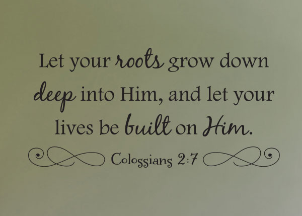 Let Your Roots Grown Down Deep Vinyl Wall Statement - Colossians 2:7