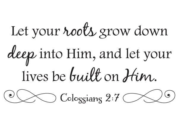 Let Your Roots Grown Down Deep Vinyl Wall Statement - Colossians 2:7 #2