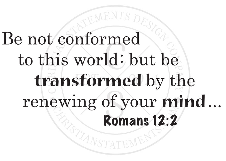 Do not be Conformed to this world but be Transformed by the Renewal of your Mind Romans 12:2 Vinyl Wall Decal